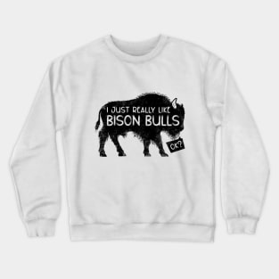 I just really like bison bulls ok Crewneck Sweatshirt